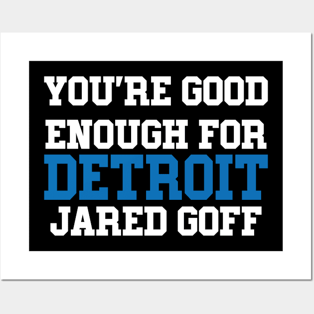 You're Good Enough For Detroit Jared Goff Wall Art by l designs